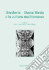 Breslavia. Bassa Slesia e la cultura mediterranea. Ediz. italiana e polacca libro di Lukaszewicz J. (cur.) Slapek D. (cur.)