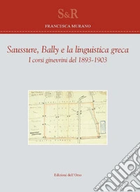 Saussure, Bally e la linguistica greca. I corsi ginevrini del 1893-1903. Ediz. critica
