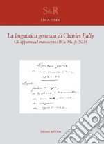 La linguistica genetica di Charles Bally. Gli appunti del manoscritto BGe Ms. fr. 5034. E. Ediz. francese e italiana libro