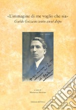 «L'immagine di me voglio che sia». Guido Gozzano cento anni dopo. Atti del Convegno libro