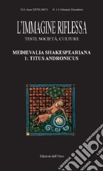 L'immagine riflessa. Testi, società, culture (2017). Vol. 1-2: Medievalia shakespeariana 1: Titus Andronicus libro