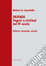 Ekstasis. Pagani e cristiani del IV secolo. Cultura, economia, società libro