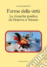 Forme della virtù. La rinascita poetica da Gravina a Varano libro