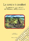 Le armi e i cavalieri. La guerra e i suoi simboli dal medioevo all'età moderna. Atti della giornata di studi (Torino, 12 febbraio 2018) libro