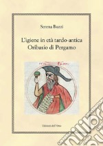 L'igiene in etè tardo-antica. Oribasio di Pergamo. Ediz. critica libro