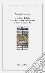 A bulimia do belo. Para una cartografia literária de Itália no século XX. Ediz. portoghese e italiana