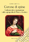 Corone di spine. Letterarietà e narrazione nelle agiografie di Pietro Aretino libro