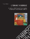 L'eroe imberbe. Les enfances nelle chansons de geste: poetica e semiologia di un genere epico medievale libro di Ghidoni Andrea