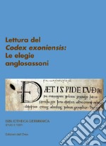 Lettura del «Codex exoniensis»: le elegie anglosassoni. Ediz. tedesca e italiana libro