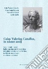 Caius Valerius Catullus. In nòster amìs. Venti + venti + venti ludici esperimenti di traduzione dal latino in dialetto monferrino, in dialetto mandrogno e in dialetto solerino. Ediz. critica libro