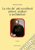 Le vite de' più eccellenti pittori scultori e architettori. Vol. 2 libro