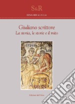 Giuliano scrittore. La storia, le storie e il mito libro