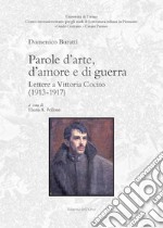 Parole d'arte, d'amore e di guerra. Lettere a Vittoria Cocito (1913-1917). Ediz. critica libro