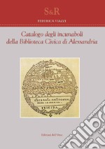 Catalogo degli incunaboli della biblioteca civica di Alessandria. Ediz. italiana e latina libro