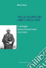 Tra la polvere dei libri e della vita. Il carteggio Jaberg-Scheuermeier 1919-1925. Ediz. illustrata