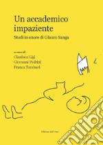 Un accademico impaziente. Studi in onore di Glauco Sanga