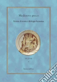 Medioevo greco. Rivista di storia e filologia bizantina (2018). Ediz. critica. Vol. 18 libro