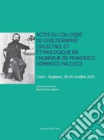 Actes du Colloque de lexicographie dialectale et étymologique en l'honneur de Francesco Domenico Falcucci (Corte-Rogliano, 28-30 octobre 2015). Ediz. critica libro