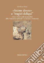 «Anime divote» e «tragici deliqui». Lirica e teatro nelle metamorfosi della «letteratura spirituale» tra Seicento e Settecento. Ediz. critica