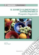 Il lessico alimentare e gastronomico. Prospettive linguistiche libro