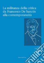 La militanza della critica da Francesco De Sanctis alla contemporaneità. Ediz. critica