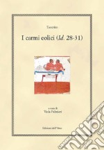 I carmi eolici (Id. 28-31). Ediz. greca e italiana libro