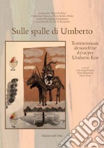 Sulle spalle di Umberto. Testimonianze alessandrine di/su/per Umberto Eco. Ediz. critica libro