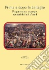 Prima e dopo la battaglia. Preparazione, strategie, scenari dei fatti d'armi libro di Luparia P. (cur.)