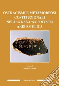 Ostracismi e metamorfosi costituzionali nell'athenaion politeia aristotelica. Ediz. italiana e inglese