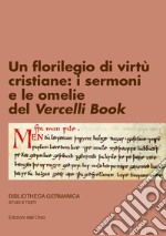 Un florilegio di virtù cristiane: i sermoni e le omelie del Vercelli Book. Ediz. critica libro