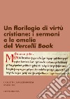 Un florilegio di virtù cristiane: i sermoni e le omelie del Vercelli Book. Ediz. critica libro