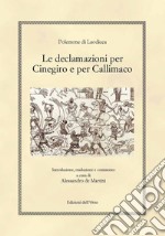 Le declamazioni per Cinegiro e per Callimaco. Ediz. critica libro