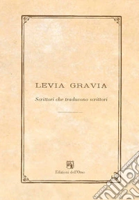 Levia gravia (2018). Vol. 20: Scrittori che traducono scrittori libro