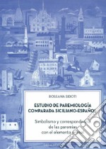 Estudio de paremiología comparada siciliano-espa?ol. Simbolismo y correspondencia de las paremias con el elemento animal