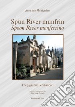 Spùn rìver munfrìn-Spoon river monferrino. 47 epigrammi epitimbici. Ediz. critica libro