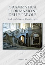 Grammatica e formazione delle parole. Studi per Salvatore Claudio Sgroi. Ediz. critica libro