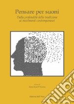 Pensare per suoni. Dalla profondità della tradizione ai movimenti contemporanei libro