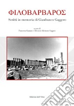 Philobarbaros. Scritti in memoria di Gianfranco Gaggero. Ediz. critica libro