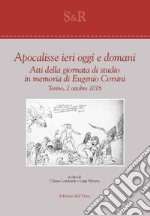 Apocalisse ieri, oggi e domani. Atti della giornata di studio in memoria di Eugenio Corsini (Torino, 2 ottobre 2018) libro