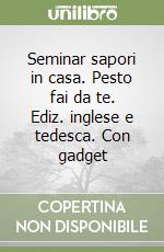 Seminar sapori in casa. Pesto fai da te. Ediz. inglese e tedesca. Con gadget libro