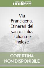 Via Francigena. Itinerari del sacro. Ediz. italiana e inglese libro