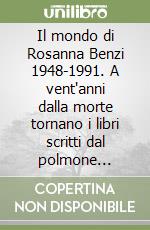 Il mondo di Rosanna Benzi 1948-1991. A vent'anni dalla morte tornano i libri scritti dal polmone d'acciaio. Il vizio di vivere e girotondo in una stanza