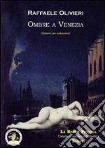 Ombre a Venezia. Ediz. per collezionisti libro