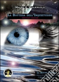 La bottega dell'inquietudine. Ediz. per collezionisti libro