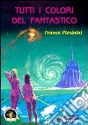 Tutti i colori del fantastico libro di Piccinini Franco