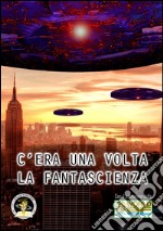 C'era una volta la fantascienza. Ediz. limitata libro