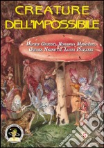 Creature dell'impossibile. Esseri immaginari tra folklore e letteratura fantastica libro