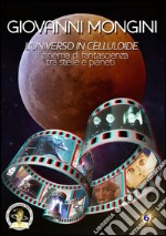 L'universo in celluloide tra scienza e fantasia. Il cinema di fantascienza tra stelle e pianeti libro