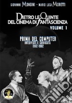 Dietro le quinte del cinema di fantascienza. Vol. 1: Prima del computer. Interviste e curiosità 1902-1982