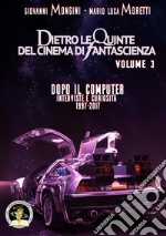 Dietro le quinte del cinema di fantascienza. Vol. 3: Dopo il computer. Interviste e curiosità 1997-2017